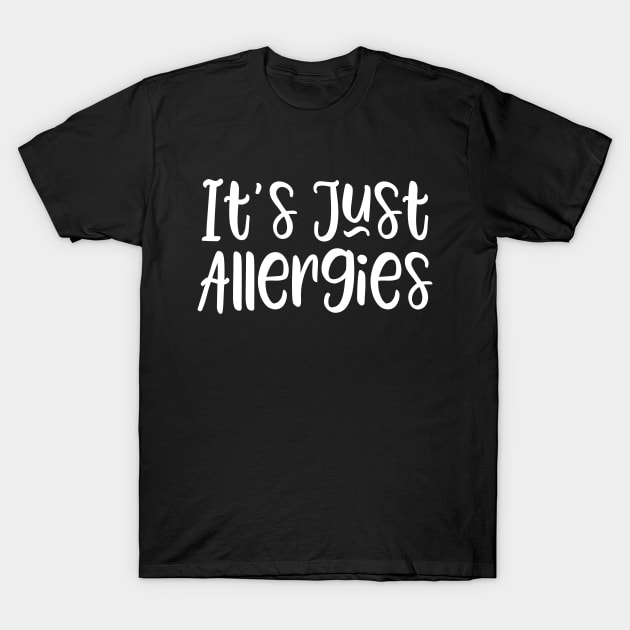 It's Just Allergies T-Shirt by kapotka